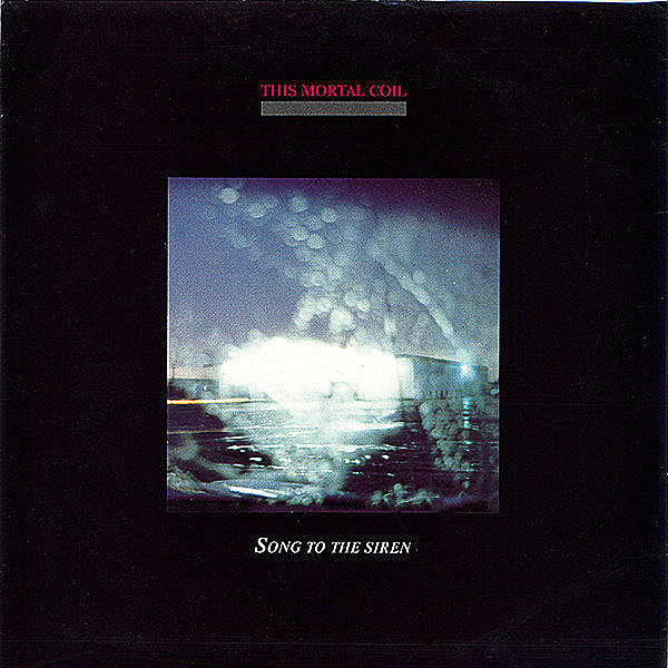 This Mortal Coil A Song to the Siren