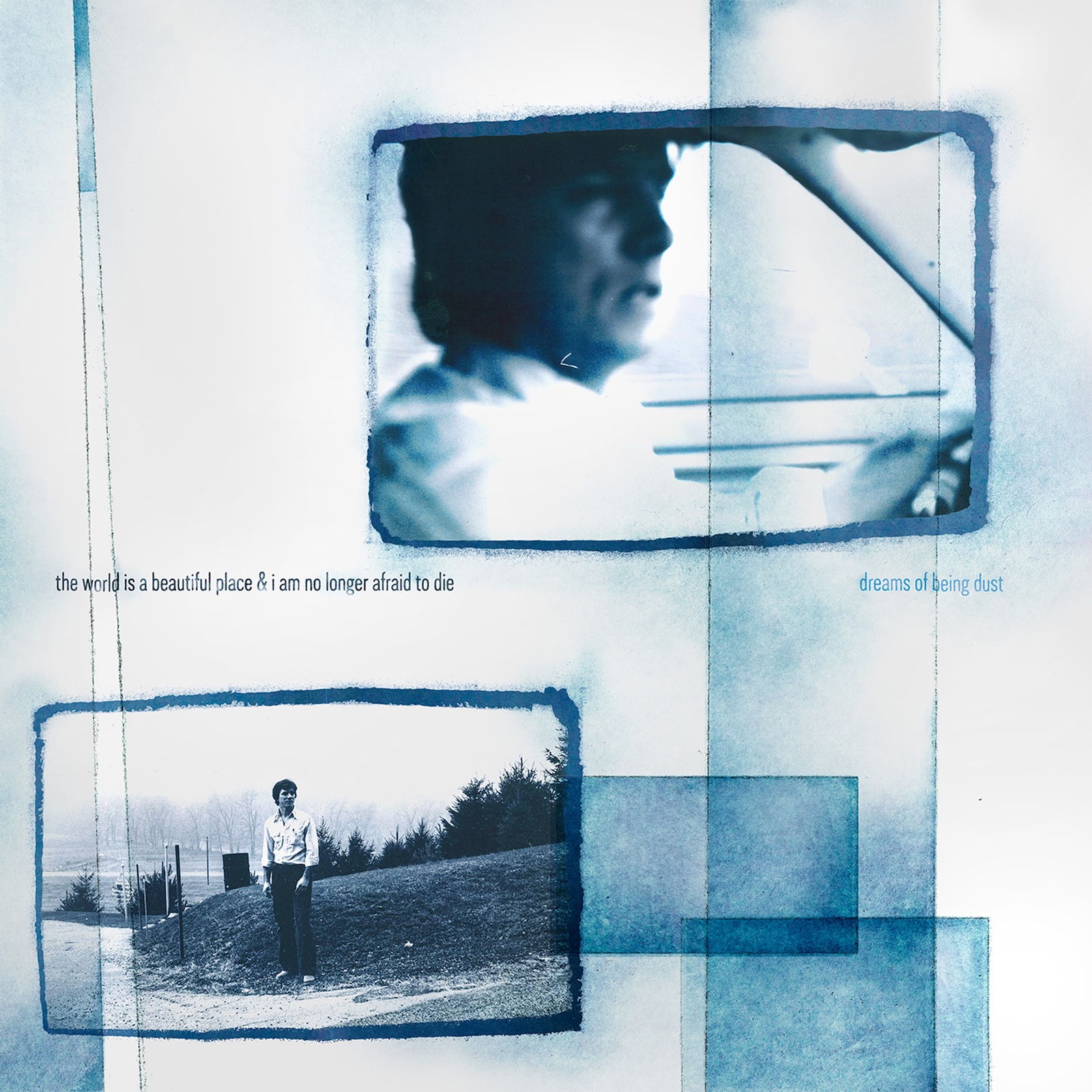 The World Is A Beautiful Place & I Am No Longer Afraid to Die - Dreams of Being Dust