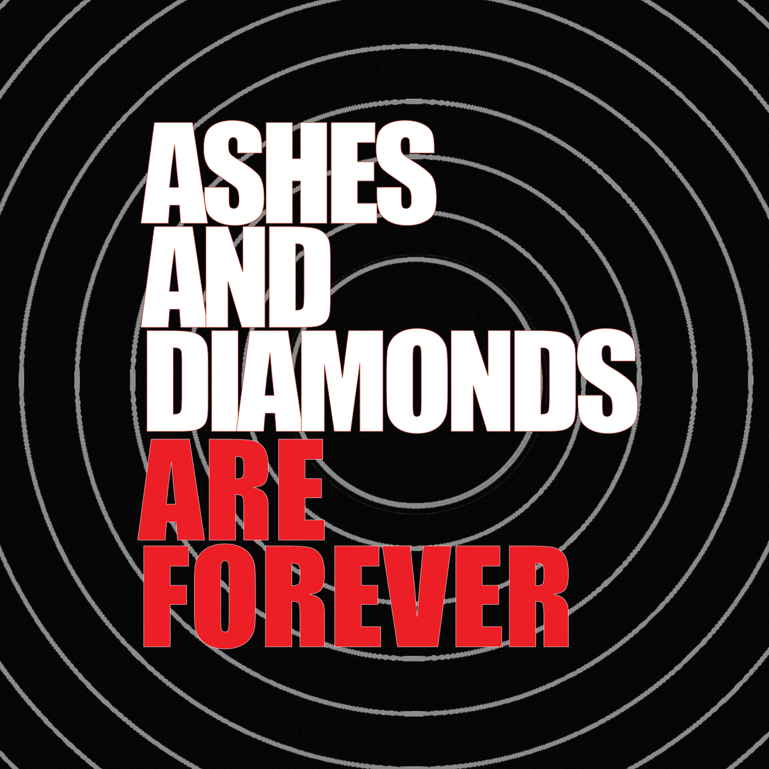 ashes and diamonds are forever
