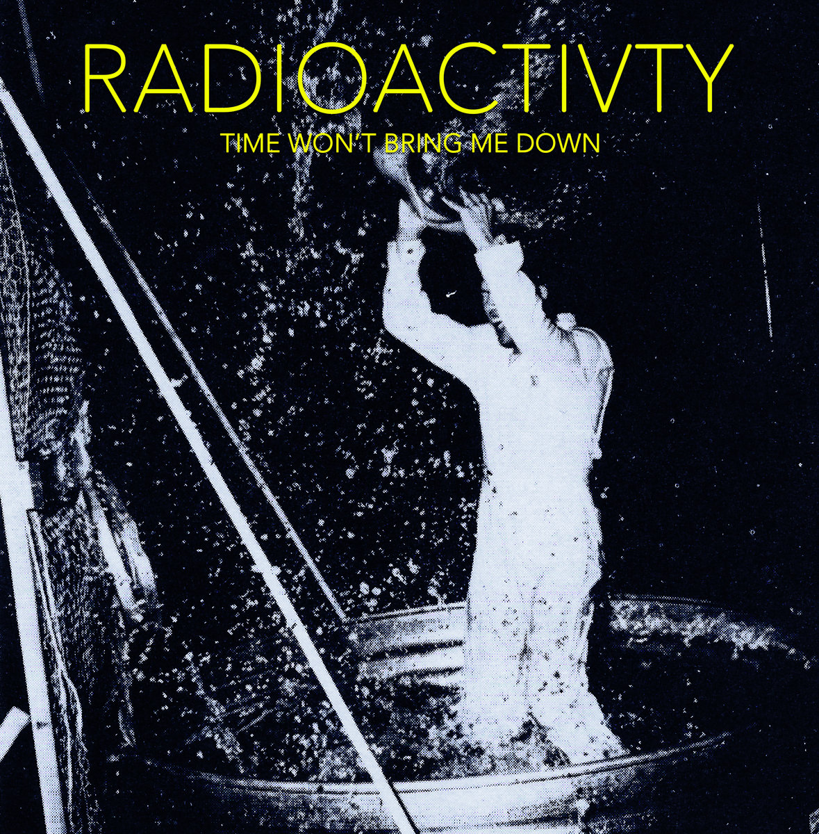 Radioactivity - Time Won’t Bring Me Down