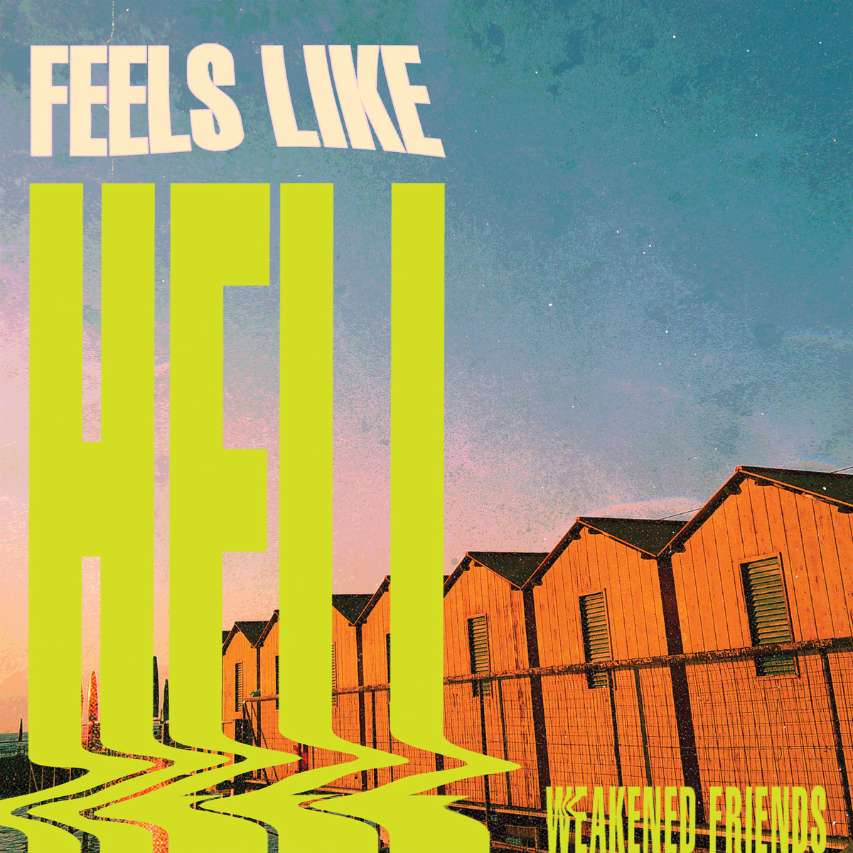Weakened Friends Feels Like Hell
