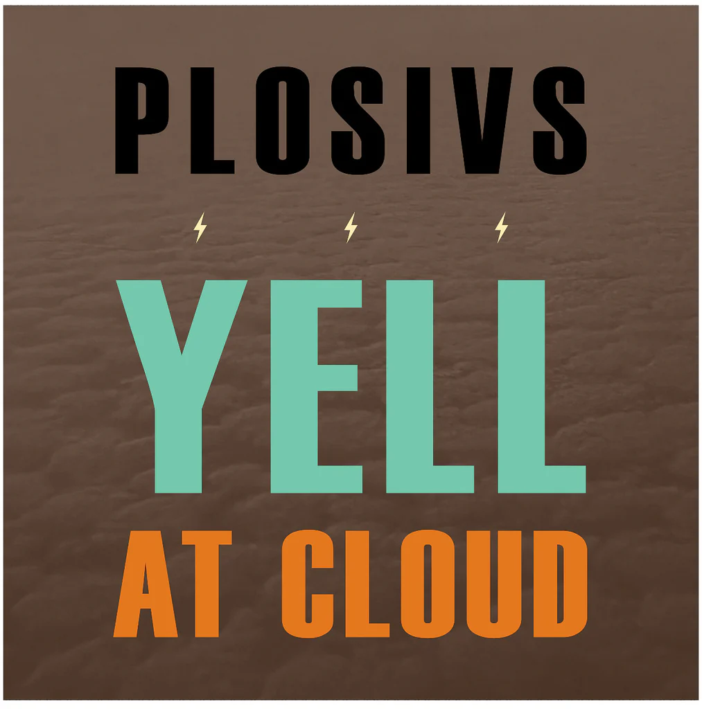 plosivs yell at cloud