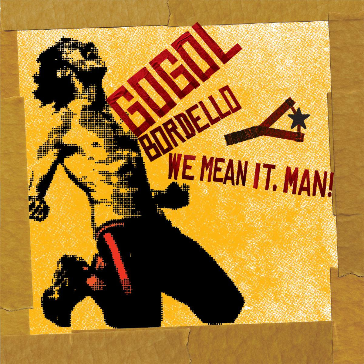 Gogol Bordello - We Mean It, Man!