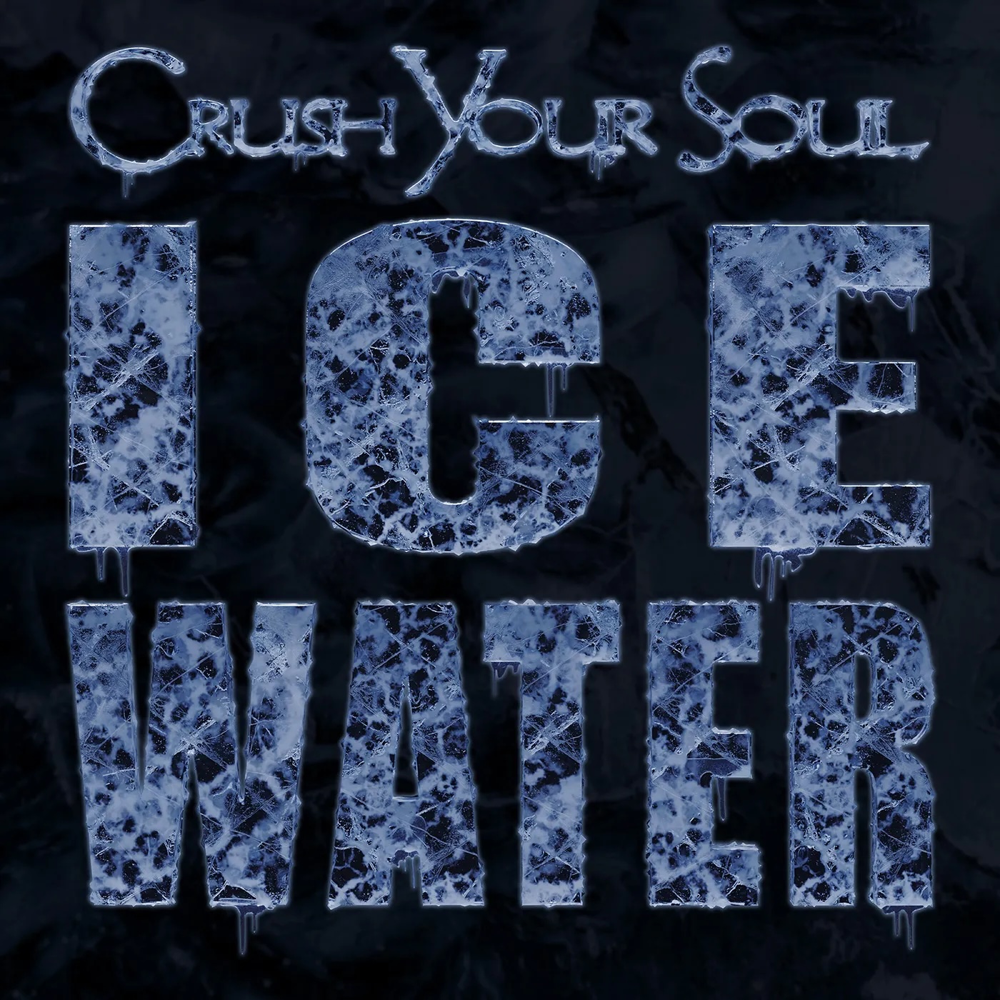 Crush Your Soul Ice Water
