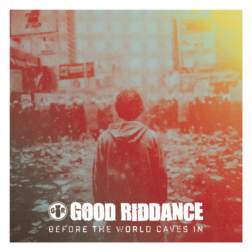 Good Riddance - Before The World Caves In